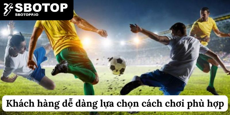 Đa dạng cách thức chơi để bạn có thể lựa chọn theo sở thích cá nhân